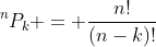 ^nP_k = \frac{n!}{(n-k)!}