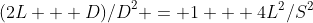 {(2L + D)/D}^2 = 1 + 4L^2/S^2