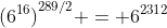 {(6^{16})}^{289/2} = 6^{2312}