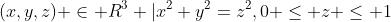 {(x,y,z) \in R^3 |x^2+y^2=z^2,0 \leq z \leq 1}