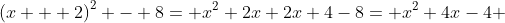 {(x + 2)}^{2} - 8= x^2+2x+2x+4-8= x^2+4x-4 