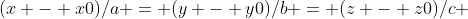 {(x - x0)/a} = {(y - y0)/b} = {(z - z0)/c} 