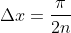 {\Delta}x=\frac{\pi}{2n}