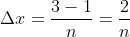 {\Delta}x=\frac{3-1}{n}=\frac{2}{n}