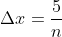 {\Delta}x=\frac{5}{n}