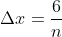 {\Delta}x=\frac{6}{n}