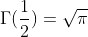 {\Gamma}(\frac{1}{2})=\sqrt{\pi}