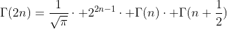 {\Gamma}(2n)=\frac{1}{\sqrt{\pi}}\cdot 2^{2n-1}\cdot {\Gamma}(n)\cdot {\Gamma}(n+\frac{1}{2})