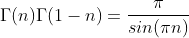 {\Gamma}(n){\Gamma}(1-n)=\frac{\pi}{sin({\pi}n)}