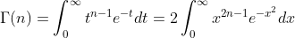 {\Gamma}(n)=\int_{0}^{\infty}t^{n-1}e^{-t}dt=2\int_{0}^{\infty}x^{2n-1}e^{-x^{2}}dx