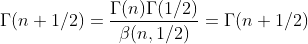 {\Gamma}(n+1/2)=\frac{{\Gamma}(n){\Gamma}(1/2)}{{\beta}(n,1/2)}={\Gamma}(n+1/2)