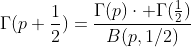 {\Gamma}(p+\frac{1}{2})=\frac{{\Gamma}(p)\cdot {\Gamma}(\frac{1}{2})}{B(p,1/2)}