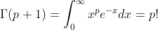 {\Gamma}(p+1)=\int_{0}^{\infty}x^{p}e^{-x}dx=p!