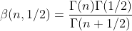 {\beta}(n,1/2)=\frac{{\Gamma}(n){\Gamma}(1/2)}{{\Gamma}(n+1/2)}