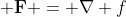 {\bf F} = \nabla f