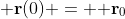 {\bf r}(0) = {\bf r}_0