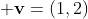 {\bf v}=(1,2)