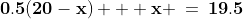 {\bf0.5(20-x) + x \:=\:19.5}