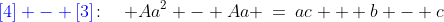 {\color{blue}[4] - [3]}\!:\quad Aa^2 - Aa \:=\:ac + b - c