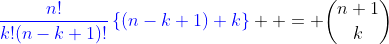 {\color{blue}\frac{n!}{k!(n-k+1)!}\left\{(n-k+1)+k\right\}}  = {{n+1}\choose{k}}