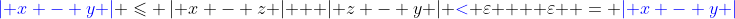 {\color{blue}\left| {x - y} \right|} \leqslant \left| {x - z} \right| + \left| {z - y} \right| {\color{blue}<} \varepsilon  + \varepsilon  = {\color{blue}\left| {x - y} \right|}