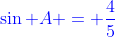 {\color{blue}\sin A = \frac{4}{5}}