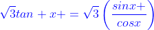 {\color{blue}\sqrt{3}tan x =\sqrt{3}\left(\frac{sinx }{cosx}\right)}
