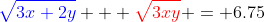 {\color{blue}\sqrt{3x+2y}} + {\color{red}\sqrt{3xy}} = 6.75