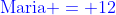{\color{blue}\text{Maria} = 12}
