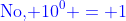 {\color{blue}\text{No, }10^0 = 1}