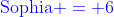 {\color{blue}\text{Sophia} = 6}