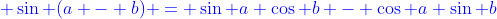 {\color{blue} \sin (a - b) = \sin a \cos b - \cos a \sin b}