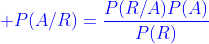 {\color{blue} P(A/R)=\frac{P(R/A)P(A)}{P(R)}}