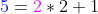 {\color{blue}5}={\color{magenta}2}*2+1