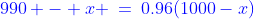 {\color{blue}990 - x \:=\:0.96(1000-x)}