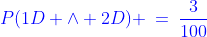 {\color{blue}P(1D \wedge 2D) \:=\:\frac{3}{100}}