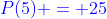 {\color{blue}P(5) = 25}