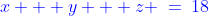 {\color{blue}x + y + z \:=\:18}