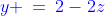 y\!:\;\;{\color{blue}y \:=\:2-2z}