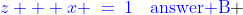 {\color{blue}z + x \:=\:1\quad\text{answer B}} 