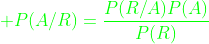{\color{green} P(A/R)=\frac{P(R/A)P(A)}{P(R)}}