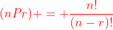 {\color{red}(nPr) = \frac{n!}{(n-r)!}}