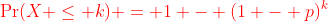 {\color{red}\Pr(X \leq k) = 1 - (1 - p)^k}