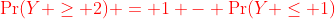 {\color{red}\Pr(Y \geq 2) = 1 - \Pr(Y \leq 1)}