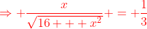 {\color{red}\Rightarrow \frac{x}{\sqrt{16 + x^2}} = \frac{1}{3}}
