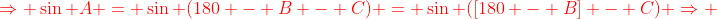 {\color{red}\Rightarrow \sin A = \sin (180 - B - C) = \sin ([180 - B] - C) \Rightarrow }