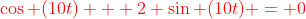 {\color{red}\cos (10t) + 2 \sin (10t) = 0}