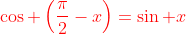 {\color{red}\cos \left(\frac{\pi}{2}-x\right)=\sin x}
