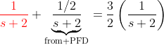{\color{red}\frac{1}{s+2}}+\underbrace{\frac{1/2}{s+2}}_{\text{from PFD}}=\frac{3}{2}\left(\frac{1}{s+2}\right)