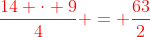 {\color{red}\frac{14 \cdot 9}{4} = \frac{63}{2}}